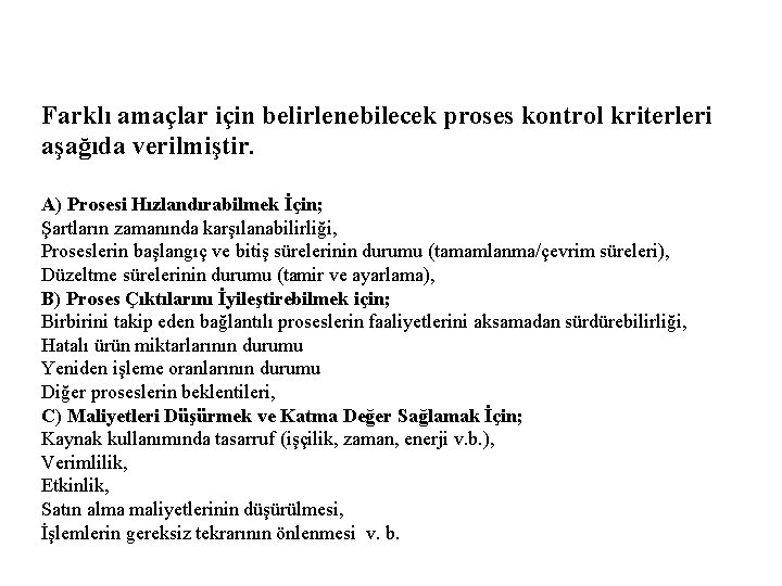 Farklı amaçlar için belirlenebilecek proses kontrol kriterleri aşağıda verilmiştir. A) Prosesi Hızlandırabilmek İçin; Şartların