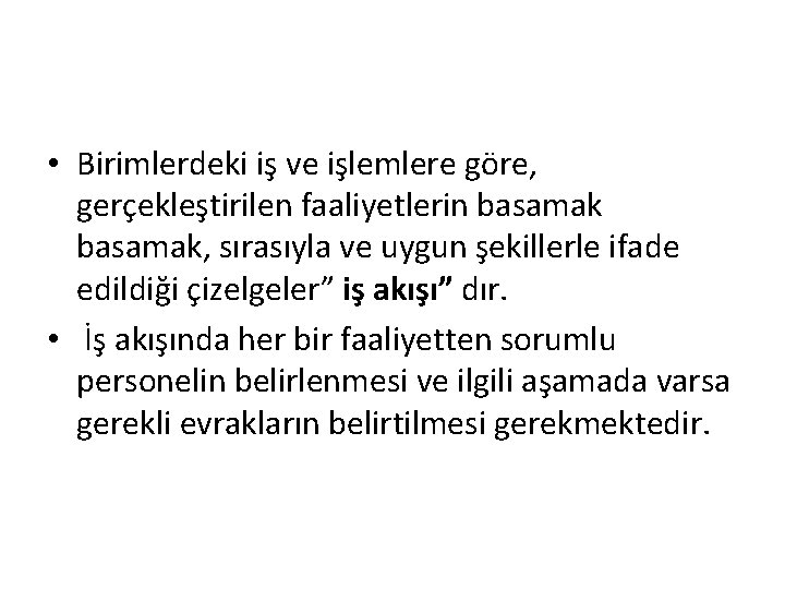  • Birimlerdeki iş ve işlemlere göre, gerçekleştirilen faaliyetlerin basamak, sırasıyla ve uygun şekillerle