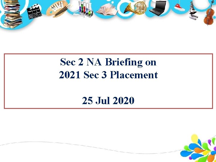 Sec 2 NA Briefing on 2021 Sec 3 Placement 25 Jul 2020 