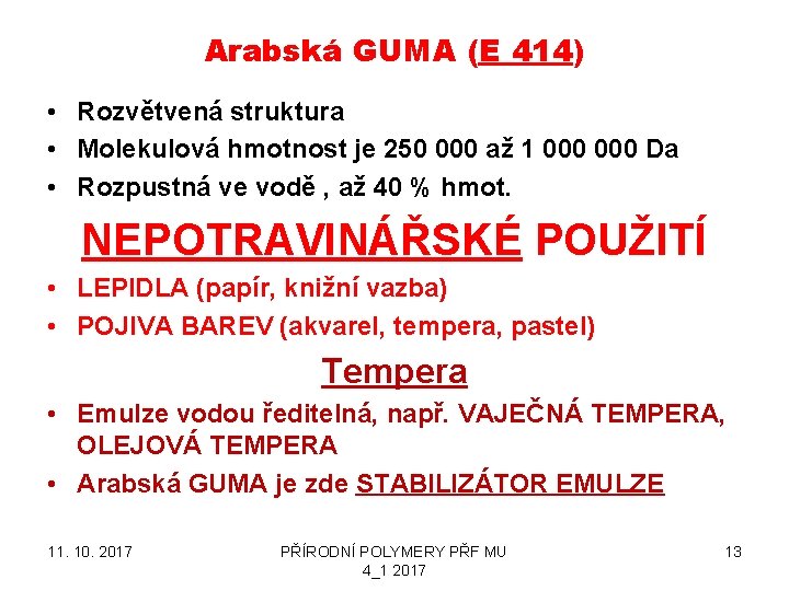 Arabská GUMA (E 414) • Rozvětvená struktura • Molekulová hmotnost je 250 000 až