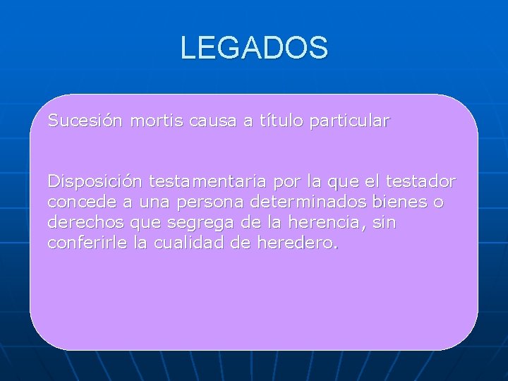 LEGADOS Sucesión mortis causa a título particular Disposición testamentaria por la que el testador