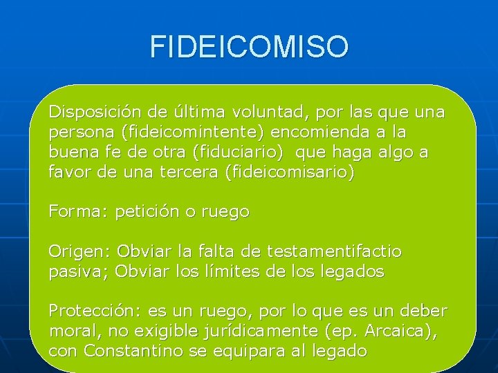 FIDEICOMISO Disposición de última voluntad, por las que una persona (fideicomintente) encomienda a la