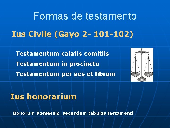 Formas de testamento Ius Civile (Gayo 2 - 101 -102) Testamentum calatis comitiis Testamentum