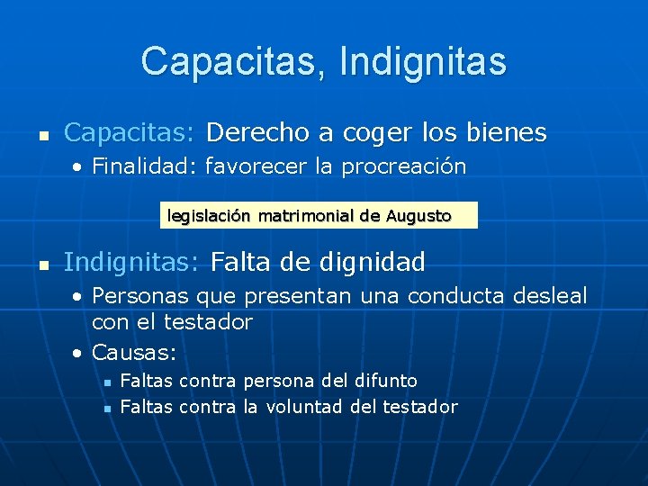 Capacitas, Indignitas n Capacitas: Derecho a coger los bienes • Finalidad: favorecer la procreación