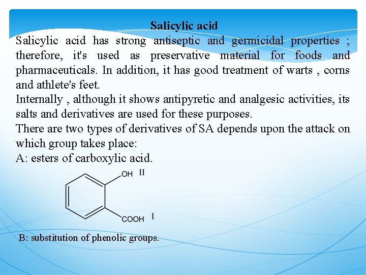 Salicylic acid has strong antiseptic and germicidal properties ; therefore, it's used as preservative