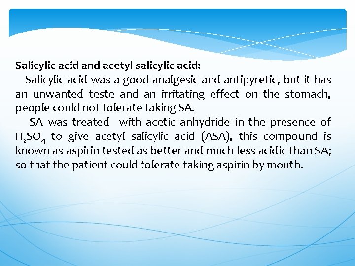 Salicylic acid and acetyl salicylic acid: Salicylic acid was a good analgesic and antipyretic,