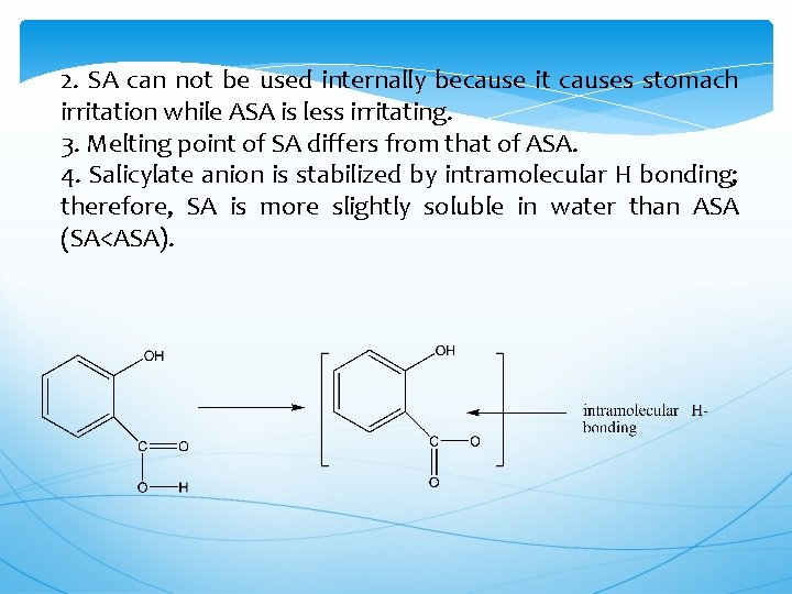 2. SA can not be used internally because it causes stomach irritation while ASA