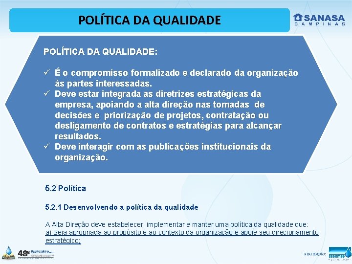 POLÍTICA DA QUALIDADE: ü É o compromisso formalizado e declarado da organização às partes