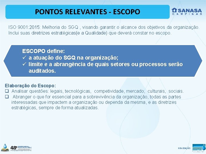 PONTOS RELEVANTES - ESCOPO ISO 9001: 2015 Melhoria do SGQ , visando garantir o