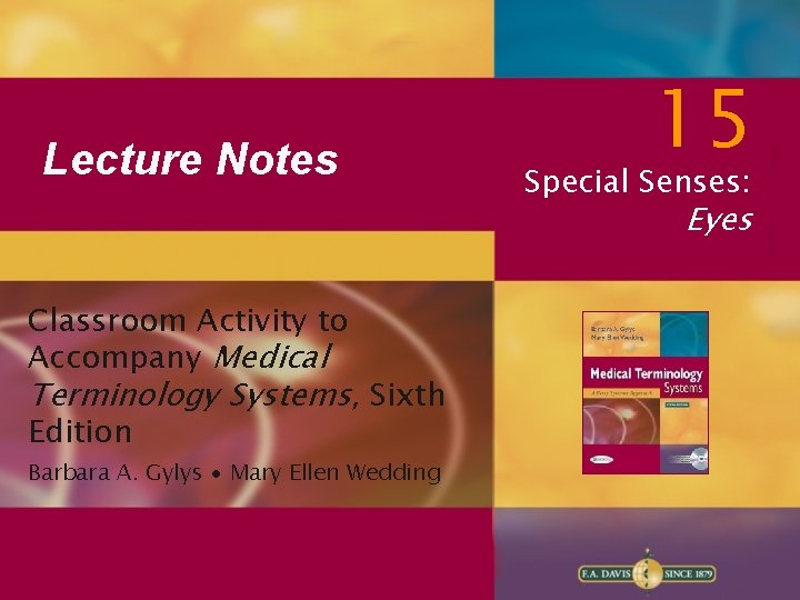 Lecture Notes 15 Special Senses: Eyes Classroom Activity to Accompany Medical Terminology Systems, Sixth