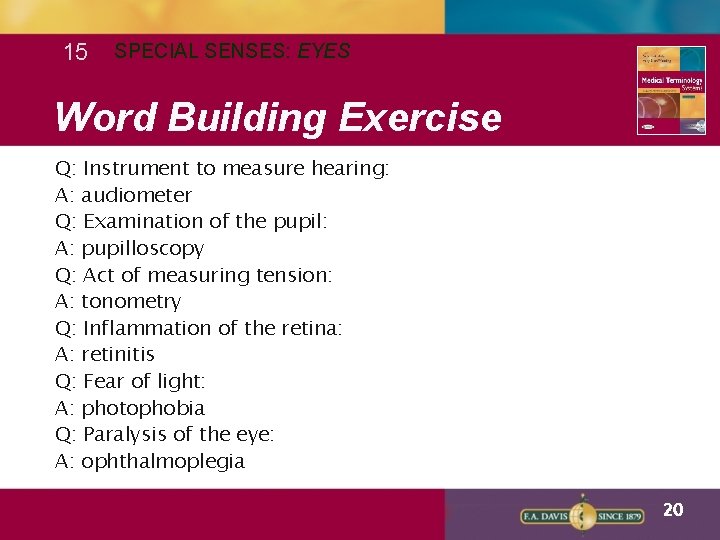 15 SPECIAL SENSES: EYES Word Building Exercise Q: Instrument to measure hearing: A: audiometer