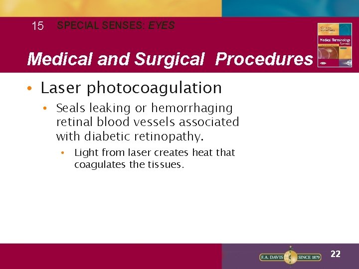 15 SPECIAL SENSES: EYES Medical and Surgical Procedures • Laser photocoagulation • Seals leaking