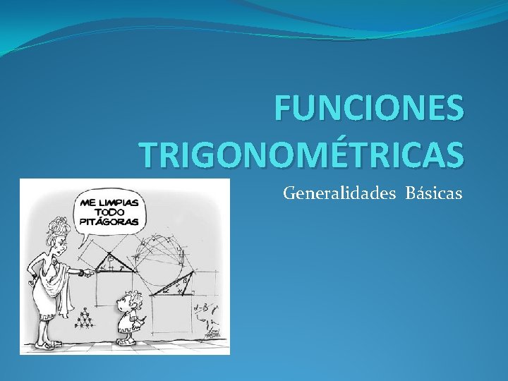 FUNCIONES TRIGONOMÉTRICAS Generalidades Básicas 