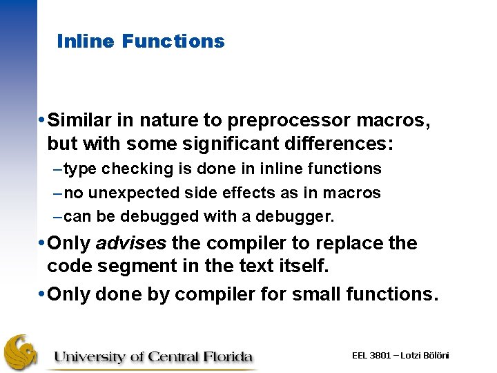Inline Functions Similar in nature to preprocessor macros, but with some significant differences: –type