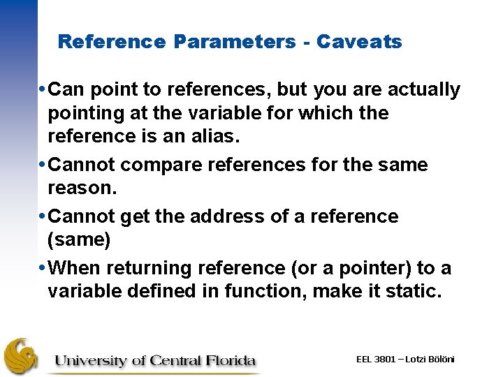 Reference Parameters - Caveats Can point to references, but you are actually pointing at