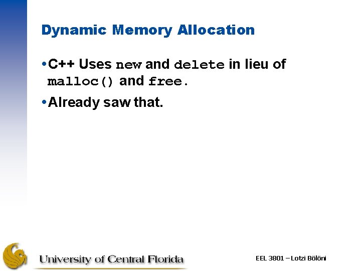 Dynamic Memory Allocation C++ Uses new and delete in lieu of malloc() and free.