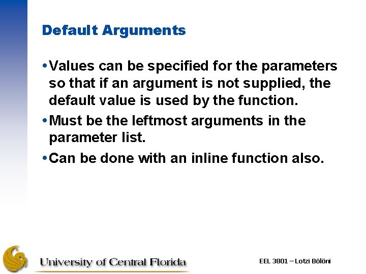 Default Arguments Values can be specified for the parameters so that if an argument