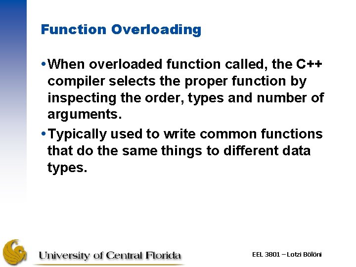Function Overloading When overloaded function called, the C++ compiler selects the proper function by