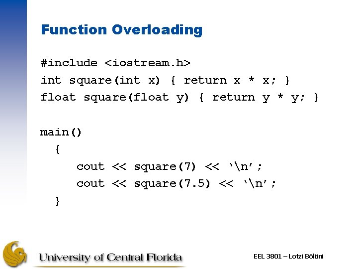 Function Overloading #include <iostream. h> int square(int x) { return x * x; }