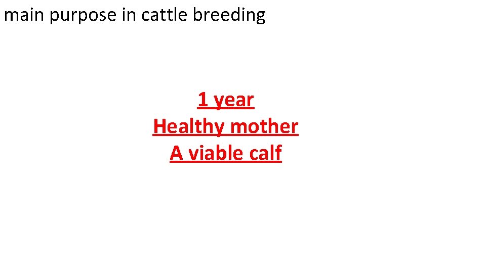 main purpose in cattle breeding 1 year Healthy mother A viable calf 