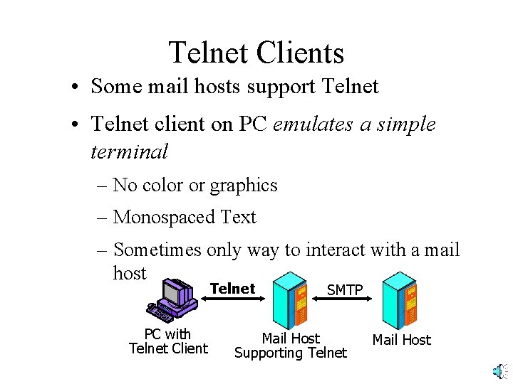 Telnet Clients • Some mail hosts support Telnet • Telnet client on PC emulates Telnet Clients • Some mail hosts support Telnet • Telnet client on PC emulates
