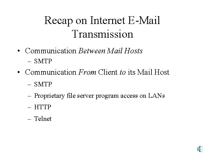 Recap on Internet E-Mail Transmission • Communication Between Mail Hosts – SMTP • Communication