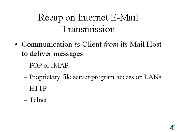 Recap on Internet E-Mail Transmission • Communication to Client from its Mail Host to