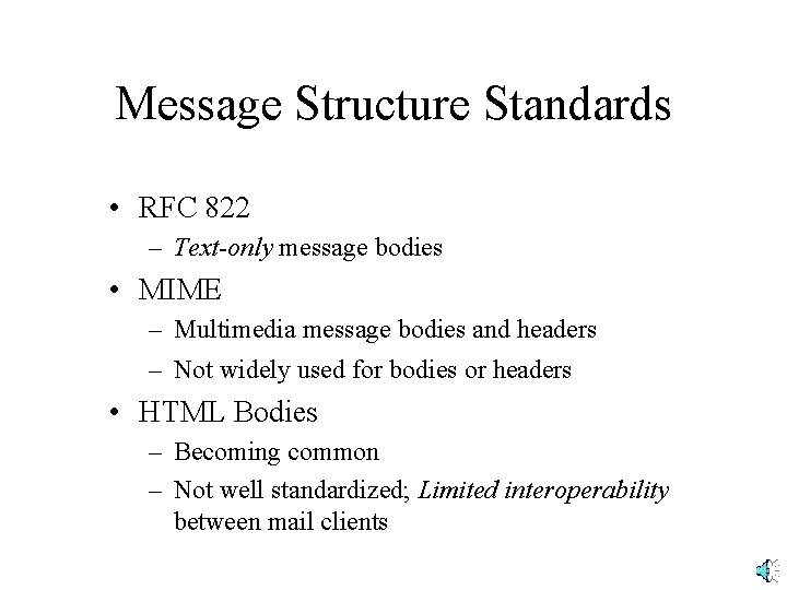 Message Structure Standards • RFC 822 – Text-only message bodies • MIME – Multimedia