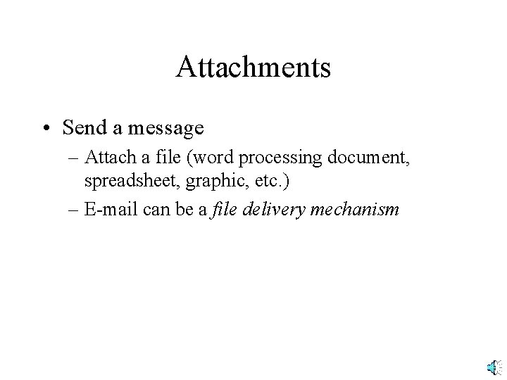 Attachments • Send a message – Attach a file (word processing document, spreadsheet, graphic,