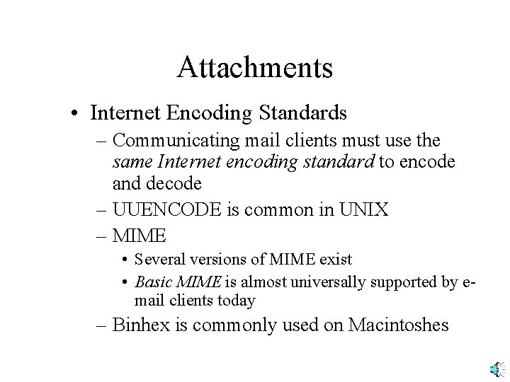 Attachments • Internet Encoding Standards – Communicating mail clients must use the same Internet