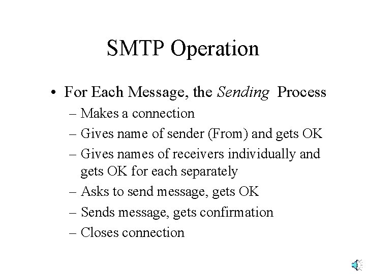 SMTP Operation • For Each Message, the Sending Process – Makes a connection –