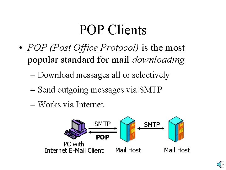 POP Clients • POP (Post Office Protocol) is the most popular standard for mail