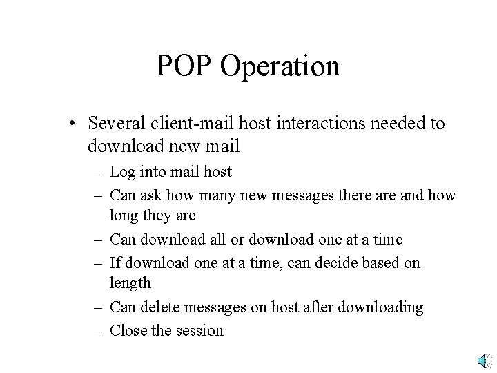 POP Operation • Several client-mail host interactions needed to download new mail – Log