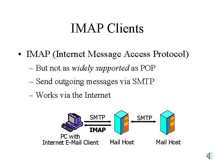 IMAP Clients • IMAP (Internet Message Access Protocol) – But not as widely supported