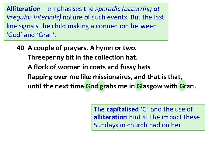 Alliteration – emphasises the sporadic (occurring at irregular intervals) nature of such events. But