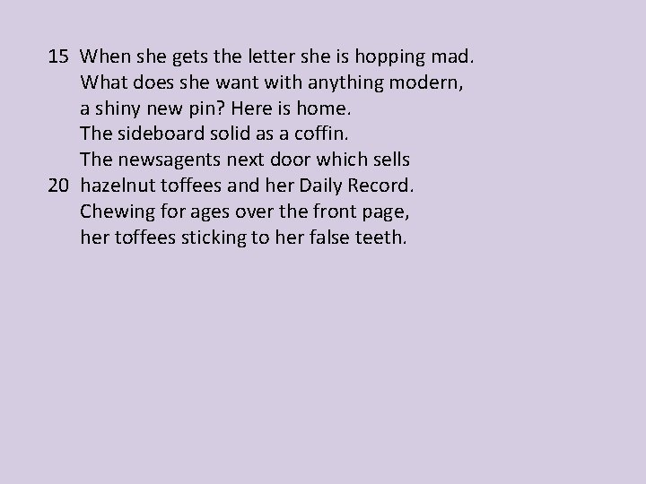 15 When she gets the letter she is hopping mad. What does she want