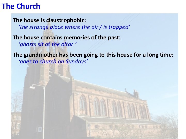 The Church The house is claustrophobic: ‘the strange place where the air / is