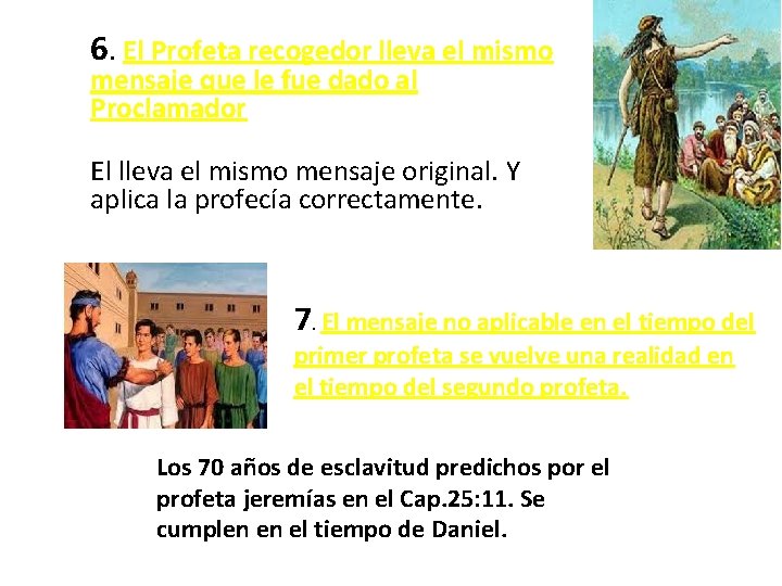 6. El Profeta recogedor lleva el mismo mensaje que le fue dado al Proclamador 6. El Profeta recogedor lleva el mismo mensaje que le fue dado al Proclamador