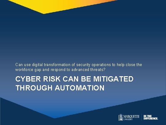 Can use digital transformation of security operations to help close the workforce gap and Can use digital transformation of security operations to help close the workforce gap and