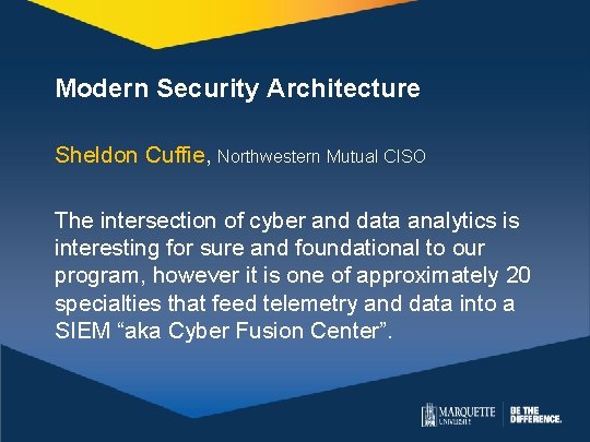 Modern Security Architecture Sheldon Cuffie, Northwestern Mutual CISO The intersection of cyber and data Modern Security Architecture Sheldon Cuffie, Northwestern Mutual CISO The intersection of cyber and data