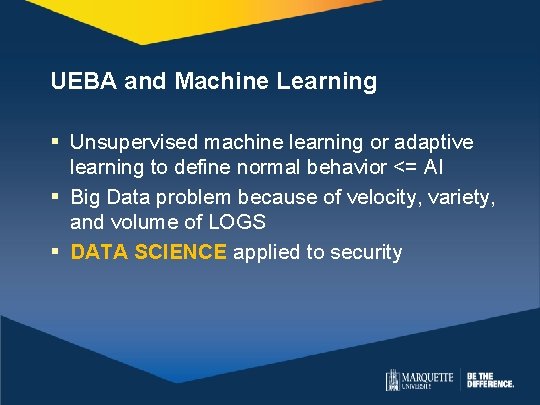 UEBA and Machine Learning § Unsupervised machine learning or adaptive learning to define normal UEBA and Machine Learning § Unsupervised machine learning or adaptive learning to define normal