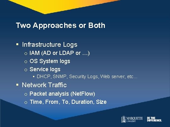 Two Approaches or Both § Infrastructure Logs o IAM (AD or LDAP or …) Two Approaches or Both § Infrastructure Logs o IAM (AD or LDAP or …)