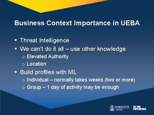 Business Context Importance in UEBA § Threat Intelligence § We can’t do it all Business Context Importance in UEBA § Threat Intelligence § We can’t do it all