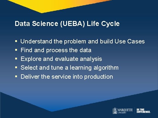 Data Science (UEBA) Life Cycle § § § Understand the problem and build Use Data Science (UEBA) Life Cycle § § § Understand the problem and build Use