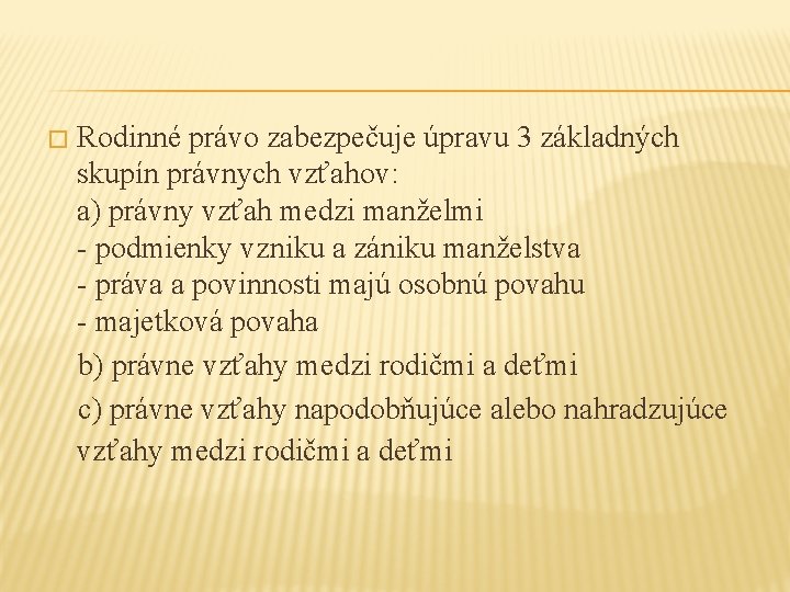 Rodinné právo zabezpečuje úpravu 3 základných skupín právnych vzťahov: a) právny vzťah medzi manželmi