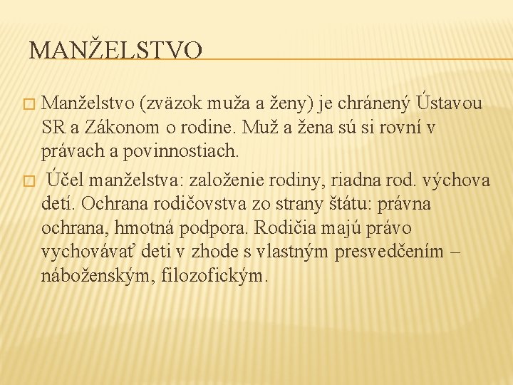 MANŽELSTVO Manželstvo (zväzok muža a ženy) je chránený Ústavou SR a Zákonom o rodine.