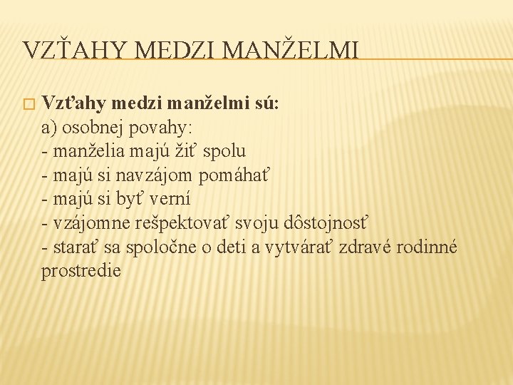 VZŤAHY MEDZI MANŽELMI � Vzťahy medzi manželmi sú: a) osobnej povahy: - manželia majú