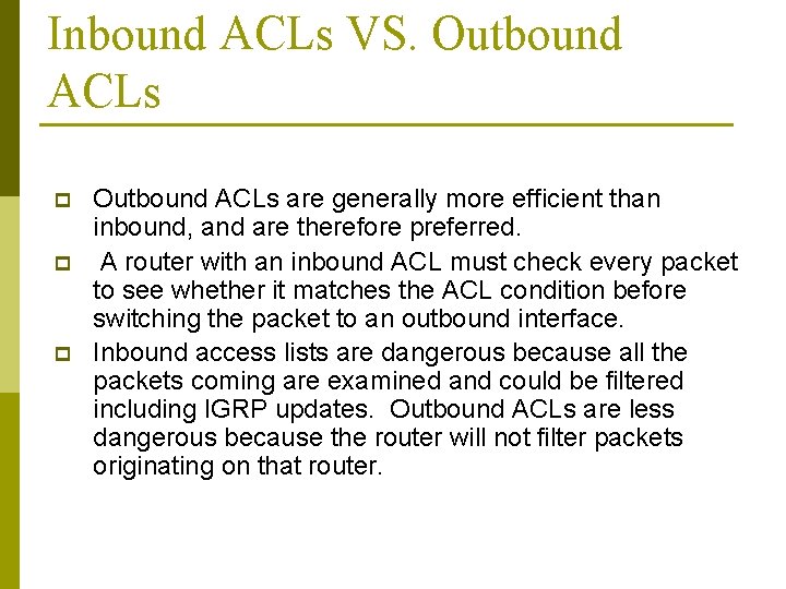 Inbound ACLs VS. Outbound ACLs p p p Outbound ACLs are generally more efficient