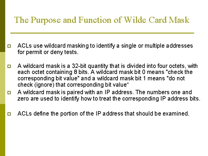 The Purpose and Function of Wilde Card Mask p ACLs use wildcard masking to
