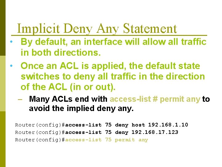 Implicit Deny Any Statement • By default, an interface will allow all traffic in